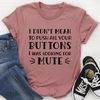 I Didn't Mean To Push All Your Buttons Tee..jpg
