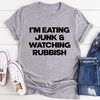 I'm Eating Junk & Watching Rubbish Tee (1).jpg