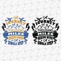 A Journey Of A Thousand Miles Begins With Single Step Hiking Adventure Cricut Silhouette SVG Cut File T-Shirt Graphic