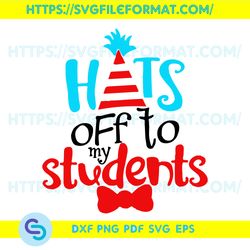 Hats Off To Students Dr Seuss The Cat In The Hat Svg, Dr Seuss Svg, Dr Seuss Students Svg, Students Svg, Teacher Svg
