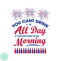 You Cant Drink All Day USA Happy 4th Of July SVG Graphic Design File