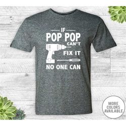 If Pop Pop Can't Fix It No One Can - Unisex Shirt - Pop Pop Gift - Pop Pop Shirt - Father's Day Gift