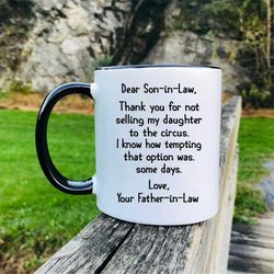 Dear Son-in-Law, Thank You For Not Selling My Daughter  To The Circus... Father -In-Law  Mug  Son-In-Law Mug  Funny Son-