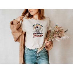 Im Trying But Im Very Tired Shirt,  Funny Shirts For Women, Always Tired T-Shirt,  Funny Gifts For Her, Retro Skeleton S