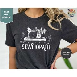 Sewing Shirt, Sewing Pattern Shirt, Beginner Gift, Sewciopath Tee, Sewing Lover Gift Quilter Gift