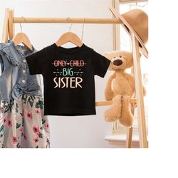 Big Sister T-Shirt,Not Only Child Shirt,Kindergarten Shirts,Promoted to Big Sister T-Shirt,Baby Announcement Gift,Birth