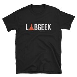 Lab Geek  Lab Tech Shirt  Laboratory Tech Shirt  Laboratory Technician Shirt  Lab Geek Shirt  Lab Tech Gift  Chemist  Sc