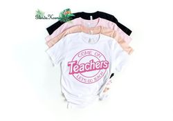 Come On Teachers Let's Go Teach Shirt, Barbie Teacher Shirt, Back to School Shirt, Teacher Life Sweatshirt,, Barbie Movi