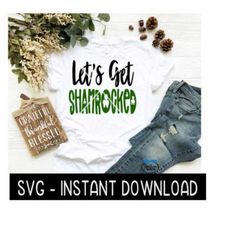 Let's Get Shamrocked, St Patty's Day SVG, St Patrick's Day SVG Files, Instant Download Cricut Cut Files, Silhouette Cut