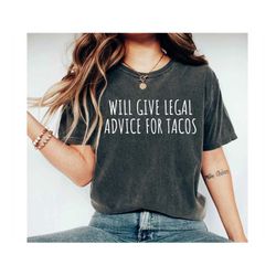 Will Give Legal Advice For Tacos Lawyer Shirt Lawyer Gift Law School Gift Law Student Gift Law School Shirt Future Lawye