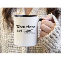 RBG When There are Nine Mug - Ruth Bader Ginsburg - Feminism - Protest - Girl Power - Women Power - Law School Gift