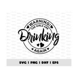 Warning! The Girls are Drinking Again Svg, Png, Dxf, Eps, Funny Drinking Svg, Girls Are Drinking Png, Girls Are Drinking