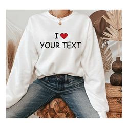 I Love Your Text, Personalized Gifts For Her, Custom Heart Sweatshirt, Birthday Gift, Mother's Day Shirt, Custom Sweater