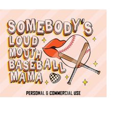 Somebody's Loud Mouth Baseball Mama PNG, Baseball Sublimation Designs, Baseball Mom Png, Retro Baseball Png, Baseball PN