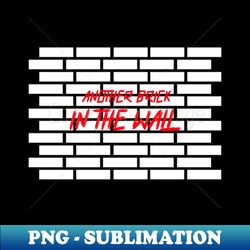 another brick in the wall - Decorative Sublimation PNG File - Spice Up Your Sublimation Projects