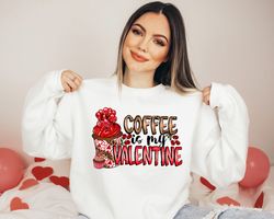 Coffee is My Valentine Shirt Png, Funny Gifts for Her, Valentines Day Gifts, Gifts for Friend, Coffee Love T-Shirt Png,