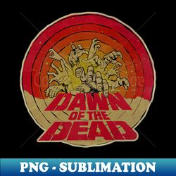 vintage dawn of the dead - Decorative Sublimation PNG File - Fashionable and Fearless