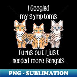 Bengal Cats Need More - Decorative Sublimation PNG File - Perfect for Creative Projects