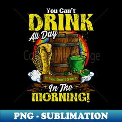You Cant Drink All Day In The Morning St Patricks Day - Retro PNG Sublimation Digital Download - Bring Your Designs to Life