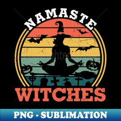 Namaste Witches Funny Yoga Lover Halloween Gift - Decorative Sublimation PNG File - Create with Confidence