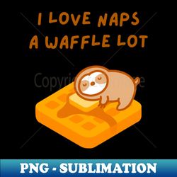 I Love Naps A Waffle Lot Sloth - Decorative Sublimation PNG File - Spice Up Your Sublimation Projects