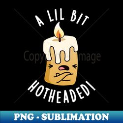 A Lil Bit Hot Headed Funny Candle Pun - Vintage Sublimation PNG Download - Instantly Transform Your Sublimation Projects