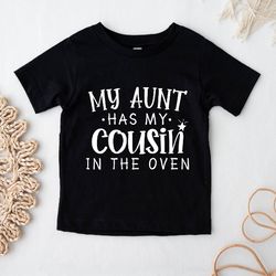 My Aunt Has My Cousin In The Oven Shirt, Promoted To Big Cousin Tee, Funny Baby Announcement Gift, Baby Shower Tee IU-32