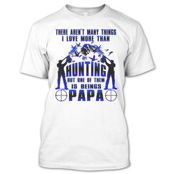 I Love More Than Hunting T Shirt, Coolest Hunting Papa T Shirt