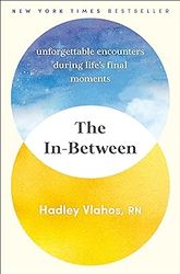 The In-Between: Unforgettable Encounters During Life's Final Moments sst