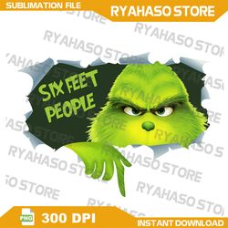 Six feet people grinch PNG, The grinch, Grinch png, funny Christmas Grinch, grinch Digital Download, Instant Download