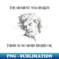 No More Beard Oil - Artistic Sublimation Digital File - Add a Festive Touch to Every Day