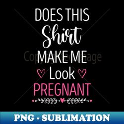 Does This Make Me Look Pregnant Funny Baby Announcement Gift Idea  Pregnant Women Gifts  Floral Design - PNG Transparent Sublimation File - Bring Your Designs to Life