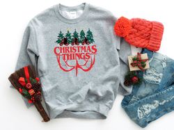 Christmas Things Shirt, Christmas Things Sweatshirt, Christmas Shirt, Funny Christmas Shirt, Funny Christmas Sweatshirt,