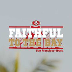 Faithful To The Bay San Francisco 49ers Svg File Digital Download