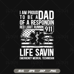 I Am Proud To Be A Dad Of A 911 Respondin EMT Svg, First Responder Gift, Fathers Day, Dad Gift Tshirts, Paramedic