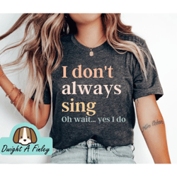 Funny Shirt Theatre Shirt Singer Shirt Music Lover Gift Singing Shirt Karaoke Shirt Music Teacher Shirt 2