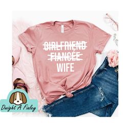 Girlfriend Fiancee Wife Shirt Married Shirt Wifey Shirt Fiance Honeymoon Shirt Christmas Gift for Wife shirt Anniversary