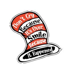 Don't Cry Because It's Over Svg, Dr Seuss Svg, Dr Seuss Quotes, Best Quotes, Svg, Dr Seuss Gifts, Cat In The Hat Svg, Dr