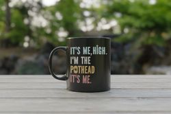 Funny Cannabis Coffee Mug 3, Stoner Gifts for him, Its Me Hi