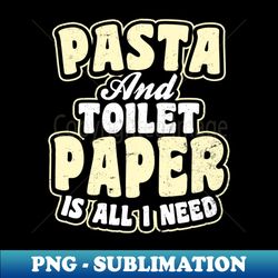 Quarantine Life Shirt  Pasta And Toilet Paper Gift - Modern Sublimation PNG File - Bring Your Designs to Life