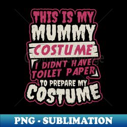 Halloween 2020 Shirt  Mummy Costume Toilet Paper Gift - High-Quality PNG Sublimation Download - Fashionable and Fearless