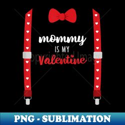 Mommy Is My Valentine T Heart Mom Suspenders Bow Tie - Elegant Sublimation PNG Download - Enhance Your Apparel with Stunning Detail