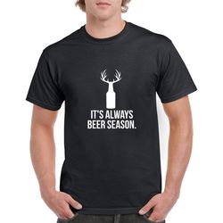 It's Always Beer Season Tshirt- Beer Gift- Funny Beer Tshirt- Funny Deer Tshirt- Deer Hunting Gift- Christmas Gift for H