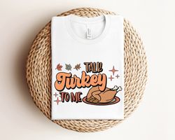 Funny Turkey Shirt, Talk Turkey to Me Shirt, Thanksgiving Graphic Shirt, Thanksgiving Shirt, Fall Friendsgiving Gift, Fu