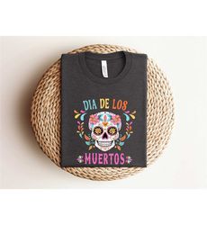 Dia De Los Muertos Shirt, Day of the Dead Shirt, Sugar Skull Shirt, Mexican Shirt, Mexican Floral Skull, Hispanic Herita