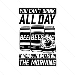 You Cant Drink All Day SVG Funny Beer Quote SVG