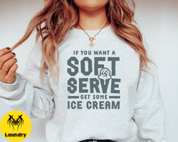Funny Volleyball Sweatshirt, If You Want a Soft Serve Get Some Ice Cream, Volleyball Mom Sweatshirt, Volleyball Shirts,