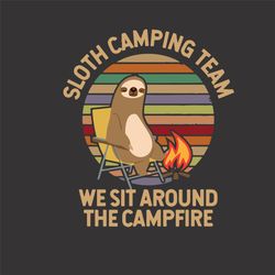 Sloth Camping Team Svg, Camping Svg, Funny Sloth Svg, Camper Svg, Sit Around Svg, Campfire Svg, Camping Lovers Svg, Funn