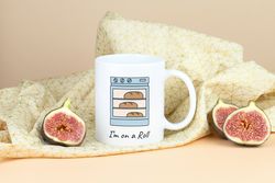 I'm on a Roll Mug 11 oz  Baking Mug, Kitchen Gifts, Cooking Mug, Gift for Her, Gift for Him, Baker Gifts, Chef Gifts, Co