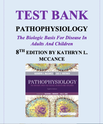 Test Bank For Pathophysiology The Biologic Basis for Disease in Adults and Children 8th edition By Kathryn L. McCance